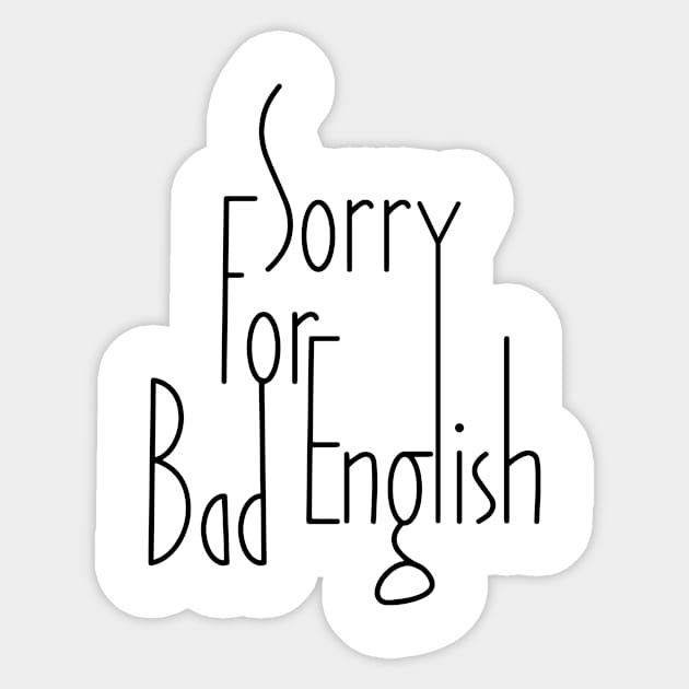 Sorry For Bad English (v1) Sticker by bluerockproducts